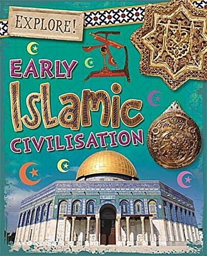 Explore!: Early Islamic Civilisation (Hardcover)