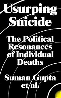 Usurping Suicide : The Political Resonances of Individual Deaths (Paperback)