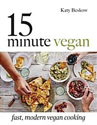 15-Minute Vegan : Fast, Modern Vegan Cooking (Hardcover)