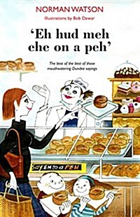 Eh hud meh eh on a peh : The best of the best of those mouthwatering Dundee sayings (Paperback)