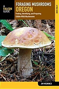 Foraging Mushrooms Oregon: Finding, Identifying, and Preparing Edible Wild Mushrooms (Paperback)