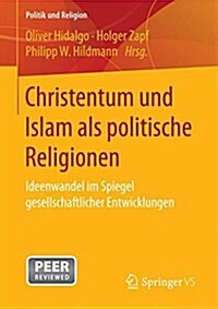 Christentum Und Islam ALS Politische Religionen: Ideenwandel Im Spiegel Gesellschaftlicher Entwicklungen (Paperback, 1. Aufl. 2017)