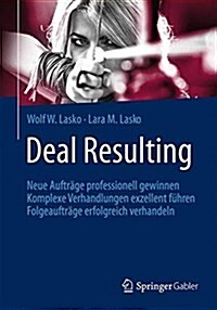 Deal Resulting: Neue Auftr?e Professionell Gewinnen Komplexe Verhandlungen Exzellent F?ren Folgeauftr?e Erfolgreich Verhandeln (Paperback, 1. Aufl. 2016)