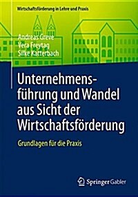 Unternehmensf?rung Und Wandel Aus Sicht Der Wirtschaftsf?derung: Grundlagen F? Die Praxis (Paperback, 1. Aufl. 2016)
