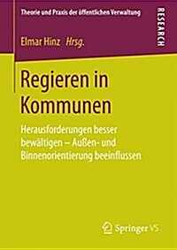 Regieren in Kommunen: Herausforderungen Besser Bew?tigen - Au?n- Und Binnenorientierung Beeinflussen (Paperback, 1. Aufl. 2017)