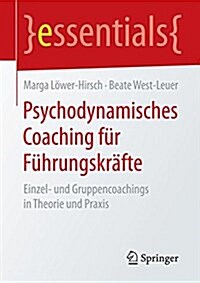 Psychodynamisches Coaching F? F?rungskr?te: Einzel- Und Gruppencoachings in Theorie Und Praxis (Paperback, 1. Aufl. 2017)