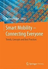 Smart Mobility - Connecting Everyone: Trends, Concepts and Best Practices (Paperback, 2017)