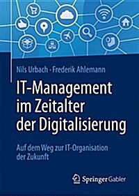 It-Management Im Zeitalter Der Digitalisierung: Auf Dem Weg Zur It-Organisation Der Zukunft (Hardcover, 1. Aufl. 2016)