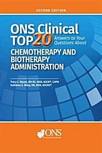 ONS Clinical Top 20 : Answers to Your Questions About Chemotherapy and Biotherapy Administration (Paperback, 2 Rev ed)