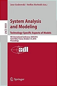 System Analysis and Modeling. Technology-Specific Aspects of Models: 9th International Conference, Sam 2016, Saint-Melo, France, October 3-4, 2016. Pr (Paperback, 2016)