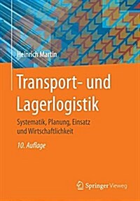 Transport- Und Lagerlogistik: Systematik, Planung, Einsatz Und Wirtschaftlichkeit (Paperback, 10, 10., Uberarb. A)