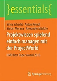 Projektwissen Spielend Einfach Managen Mit Der Projectworld: Hmd Best Paper Award 2015 (Paperback, 1. Aufl. 2016)