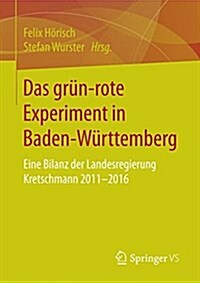 Das Gr?‐rote Experiment in Baden-W?ttemberg: Eine Bilanz Der Landesregierung Kretschmann 2011-2016 (Paperback, 1. Aufl. 2017)