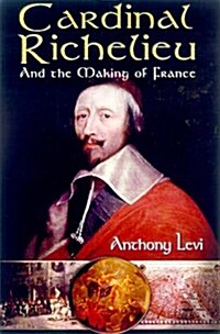 Cardinal Richelieu: And the Making of France (Hardcover)