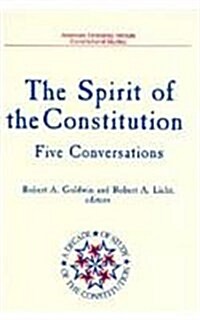 Spirit of the Constitution: Five Conversations (a Decade of the Study of the Constitution Series) (Paperback)