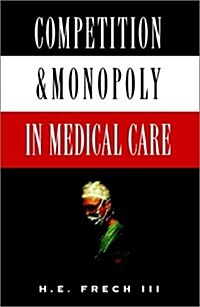 Competition and Monopoly in Medical Care (Hardcover)
