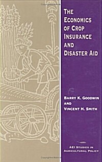 The Economics of Crop Insurance and Disaster Aid (Hardcover)