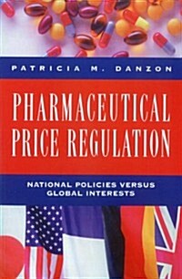 Pharmaceutical Price Regulation: National Policies Versus Global Interests (Hardcover)