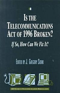 Is the Telecommunications Act of 1996 Broken?: If so, How Can We Fix it? (Paperback)