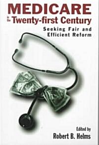 Medicare in the 21st Century Seeking Fair and Efficient Reform (Paperback)