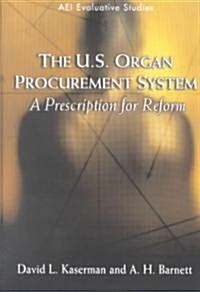 The U.S. Organ Procurement System: A Prescription for Reform (Paperback)