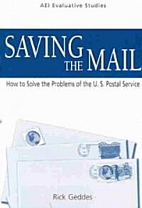 Saving the Mail: How to Solve the Problems of the U.S. Postal Service (Paperback)