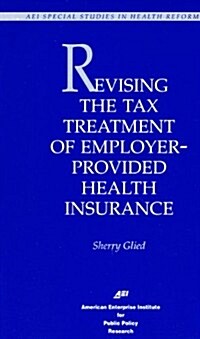 Revising Tax Treatment of Employer Provided Health Insurance (Paperback)