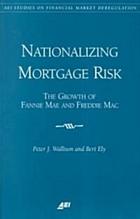 Nationalizing Mortgage Risk: The Growth of Fannie Mae and Freddie Mac (Paperback)