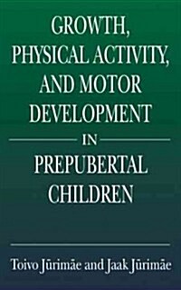 Growth, Physical Activity, and Motor Development in Prepubertal Children (Hardcover)