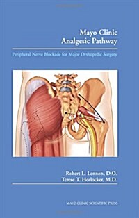 Mayo Clinic Analgesic Pathway: Peripheral Nerve Blockade for Major Orthopedic Surgery and Procedural Training Manual (Paperback)