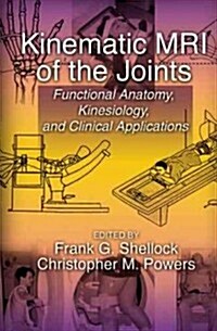 Kinematic MRI of the Joints: Functional Anatomy, Kinesiology, and Clinical Applications (Hardcover)