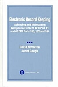Electronic Record Keeping: Achieving and Maintaining Compliance with 21 Cfr Part 11 and 45 Cfr Parts 160, 162, and 164 (Hardcover)