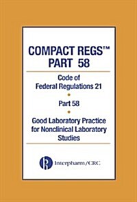 Compact Regs Part 58: Cfr 21 Part 58 Good Laboratory Practice for Non-Clinical Laboratory Studies 10 Pack, Second Edition (Hardcover, 2)