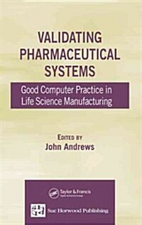 Validating Pharmaceutical Systems: Good Computer Practice in Life Science Manufacturing (Hardcover)