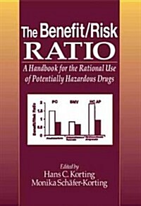 The Benefit/Risk Ratio: A Handbook for the Rational Use of Potentially Hazardous Drugs (Hardcover)