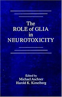 The Role of Glia in Neurotoxicity (Hardcover)