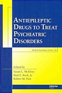 Antiepileptic Drugs to Treat Psychiatric Disorders (Hardcover)