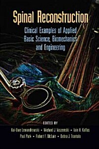 Spinal Reconstruction: Clinical Examples of Applied Basic Science, Biomechanics and Engineering (Hardcover)