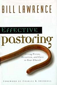 Effective Pastoring: Giving Vision, Direction, and Care to Your Church (Hardcover)