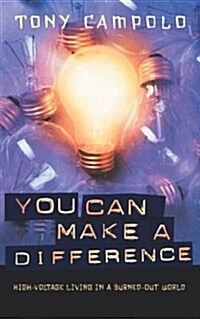 You Can Make a Difference: High-Voltage Living in a Burned-Out World (Paperback)