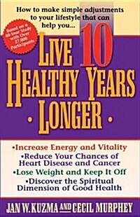 Live 10 Healthy Years Longer: How to Make Simple Adjustments to Your Lifstyle That Can Help You.. (Paperback)