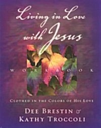 Living in Love with Jesus Workbook: Clothed in the Colors of His Love [With Perforated Bible Memorization Cards] (Paperback, Workbook)