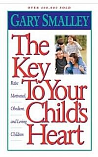 The Key to Your Childs Heart: Raise Motivated, Obedient, and Loving Children (Paperback)