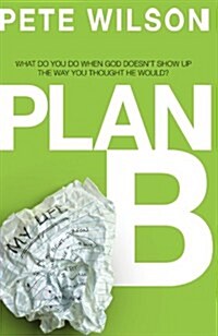 Plan B: What Do You Do When God Doesnt Show Up the Way You Thought He Would? (Paperback)
