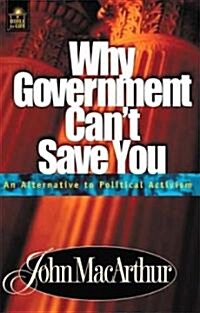 Why Government Cant Save You: An Alternative to Political Activism (Paperback)