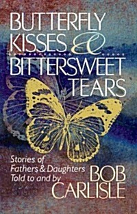 Butterfly Kisses and Bittersweet Tears (Paperback)