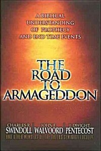 The Road to Armageddon: A Biblical Understanding of Prophecy and End-Time Events (Paperback)