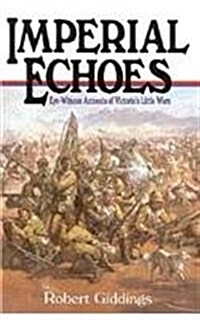 Imperial Echoes: An Eyewitness Account of Victorias Little Wars (Hardcover)