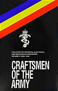 Craftsmen of the Army : Story of the Royal Electrical and Mechanical Engineers 1967-1992 (Hardcover)