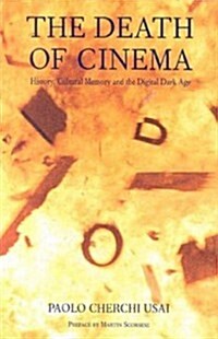The Death of Cinema: History, Cultural Memory and the Digital Dark Age (Hardcover)